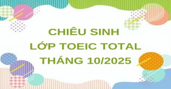 CHIÊU SINH LỚP LUYỆN THI TOEIC TOTAL THÁNG 10/2025